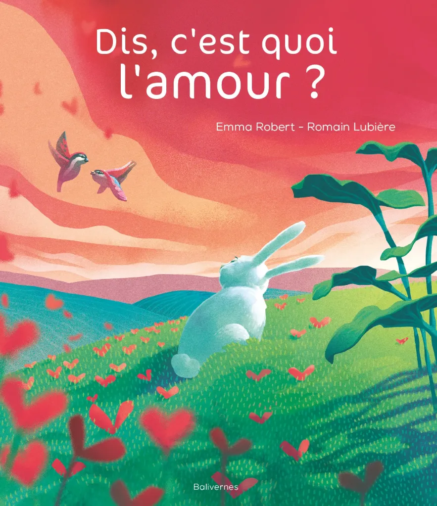 Livre Dis, c'est quoi l'amour ? - Balivernes éditions