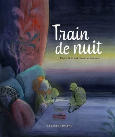 Livre Train de Nuit de Karine Guiton et Clémence Monnet - L'Etagère du Bas